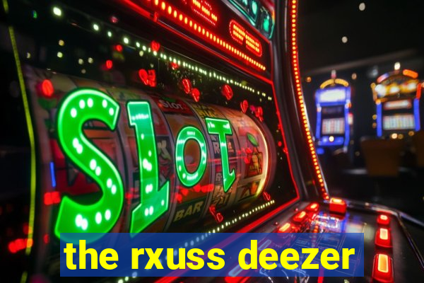 the rxuss deezer